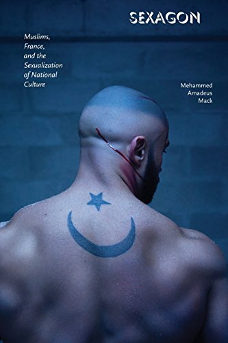 Sexagon Muslims France And The Sexualization Of National Culture 1st Edition Mehammed Amadeus Mack