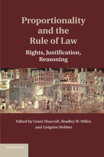 Proportionality And The Rule Of Law Rights Justification Reasoning Reprint Grant Huscroft