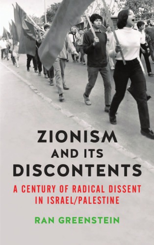 Zionism And Its Discontents A Century Of Radical Dissent In Israelpalestine Ran Greenstein