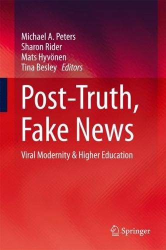 Posttruth Fake News Viral Modernity Higher Education 1st Ed 2018 Michael A Peters