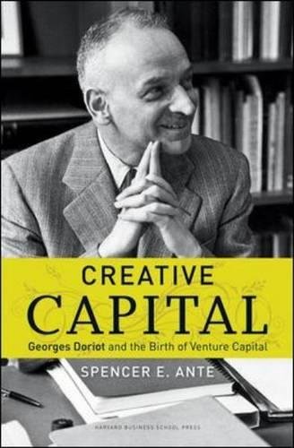 Creative Capital Georges Doriot And The Birth Of Venture Capital 1st Spencer E Ante