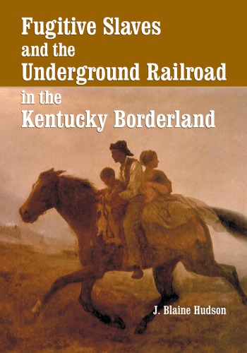 Fugitive Slaves And The Underground Railroad In The Kentucky Borderland Reprint J Blaine Hudson