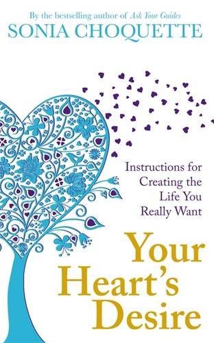 Your Hearts Desire Instructions For Creating The Life You Really Want Sonia Choquette