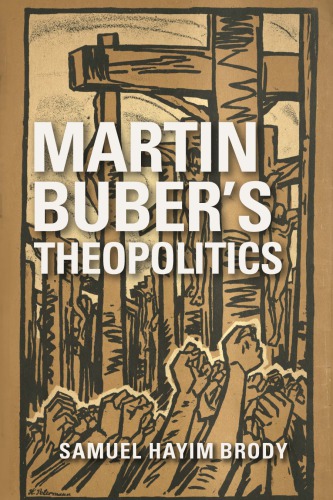 Martin Bubers Theopolitics Samuel Hayim Brody