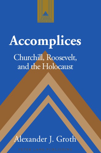 Accomplices Churchill Roosevelt And The Holocaust Alexander J Groth