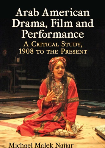 Arab American Drama Film And Performance A Critical Study 1908 To The Present Michael Malek Najjar