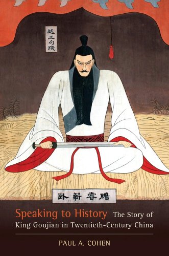 Speaking To History The Story Of King Goujian In Twentiethcentury China Paul A Cohen
