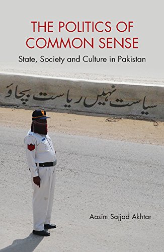 The Politics Of Common Sense State Society And Culture In Pakistan Aasim Sajjad Akhtar