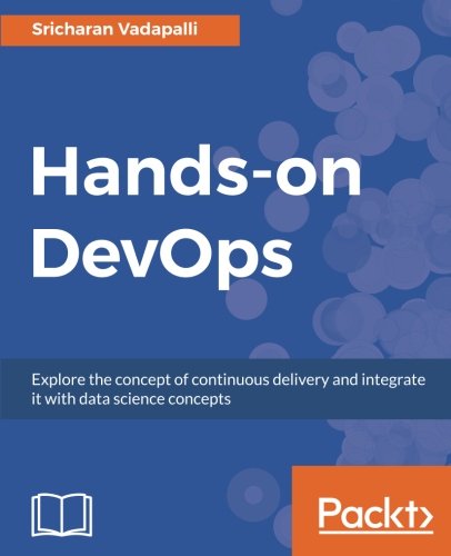 Handson Devops Explore The Concept Of Continuous Delivery And Integrate It With Data Science Concepts Sricharan Vadapalli