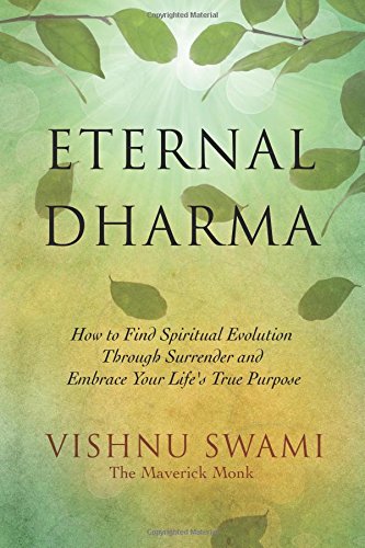 Eternal Dharma How To Find Spiritual Evolution Through Surrender And Embrace Your Lifes True Purpose 1st Edition Vishnu Swami