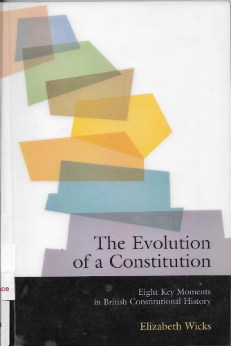 The Evolution Of A Constitution Eight Key Moments In British Constitutional History Elizabeth Wicks