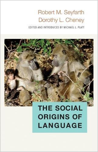 The Social Origins Of Language Robert M Seyfarth Dorothy L Cheney Michael L Platt Ed