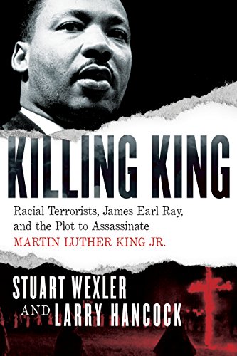 Killing King Racial Terrorists James Earl Ray And The Plot To Assassinate Martin Luther King Jr Stuart Wexler