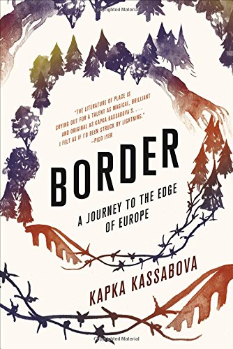 Border A Journey To The Edge Of Europe Kapka Kassabova