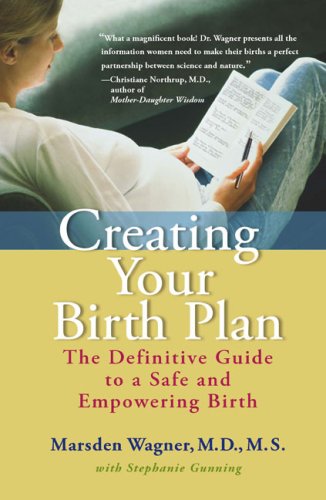 Creating Your Birth Plan The Definitive Guide To A Safe And Empowering Birth 1st Edition Marsden Wagner