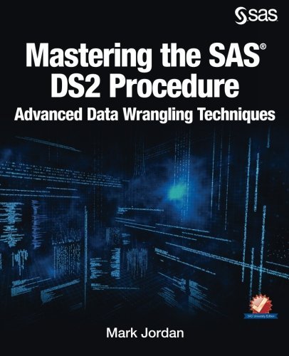 Mastering The Sas Ds2 Procedure Advanced Data Wrangling Techniques 1st Edition Mark Jordan