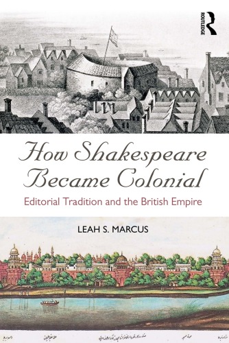 How Shakespeare Became Colonial Editorial Tradition And The British Empire Leah S Marcus