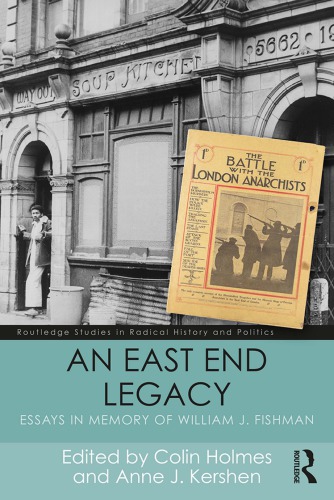 An East End Legacy Essays In Memory Of William J Fishman Colin Holmes