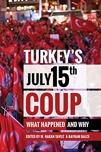 Turkeys July 15th Coup What Happened And Why M Hakan Yavuz