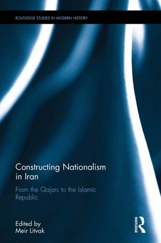 Constructing Nationalism In Iran From The Qajars To The Islamic Republic Meir Litvak Ed