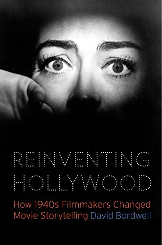 Reinventing Hollywood How 1940s Filmmakers Changed Movie Storytelling 1st Edition David Bordwell