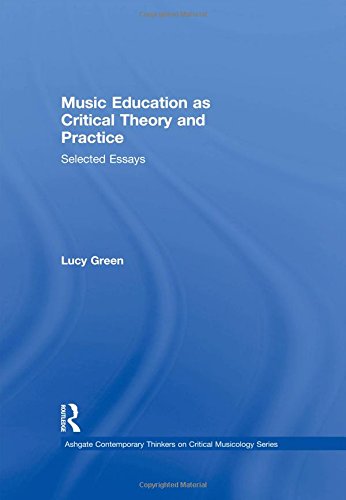 Music Education As Critical Theory And Practice Selected Essays 1st Edition Lucy Green