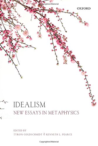 Idealism New Essays In Metaphysics Tyron Goldschmidt Kenneth L Pearce Eds