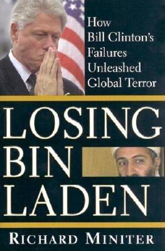 Losing Bin Laden How Bill Clintons Failures Unleashed Global Terror 4th Richard Miniter