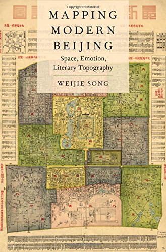 Mapping Modern Beijing Space Emotion Literary Topography 1st Edition Weijie Song