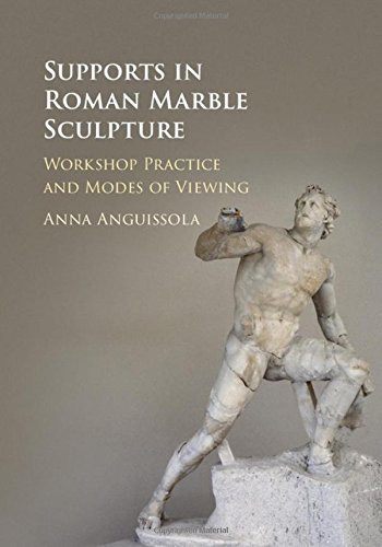 Supports In Roman Marble Sculpture Workshop Practice And Modes Of Viewing Anna Anguissola