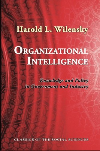 Organizational Intelligence Knowledge And Policy In Government And Industry Harold L Wilensky
