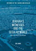 Jehovahs Witnesses And The Secular World From The 1870s To The Present 1st Edition Zoe Knox Auth
