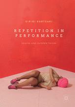 Repetition In Performance Returns And Invisible Forces 1st Edition Eirini Kartsaki Auth