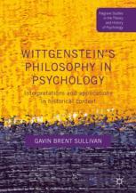 Wittgensteins Philosophy In Psychology Interpretations And Applications In Historical Context 1st Edition Gavin Brent Sullivan Auth