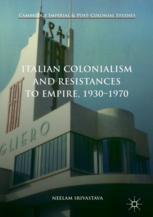 Italian Colonialism And Resistances To Empire 19301970 1 Ebook Neelam Srivastava