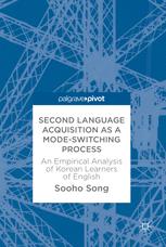 Second Language Acquisition As A Modeswitching Process An Empirical Analysis Of Korean Learners Of English 1st Edition Sooho Song Auth