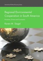 Regional Environmental Cooperation In South America Processes Drivers And Constraints 1st Edition Karen M Siegel Auth