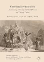 Victorian Environments Acclimatizing To Change In British Domestic And Colonial Culture 1st Edition Grace Moore
