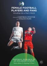 Female Football Players And Fans Intruding Into A Mans World 1st Edition Gertrud Pfister