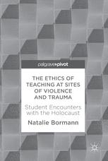 The Ethics Of Teaching At Sites Of Violence And Trauma Student Encounters With The Holocaust 1st Edition Natalie Bormann Auth