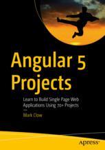 Angular 5 Projects Learn To Build Single Page Web Applications Using 70 Projects 1st Edition Mark Clow