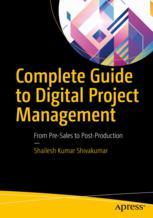 Complete Guide To Digital Project Management From Presales To Postproduction 1st Edition Shailesh Kumar Shivakumar