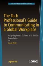 The Tech Professionals Guide To Communicating In A Global Workplace Adapting Across Cultural And Gender Boundaries 1st Edition April Wells