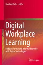Digital Workplace Learning Bridging Formal And Informal Learning With Digital Technologies 1st Edition Dirk Ifenthaler Eds