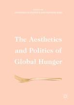 The Aesthetics And Politics Of Global Hunger 1st Edition Anastasia Ulanowicz
