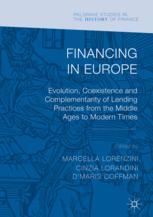 Financing In Europe Evolution Coexistence And Complementarity Of Lending Practices From The Middle Ages To Modern Times 1st Edition Marcella Lorenzini