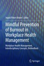 Mindful Prevention Of Burnout In Workplace Health Management Workplace Health Management Interdisciplinary Concepts Biofeedback 1st Edition Ingrid Pirkerbinder Eds