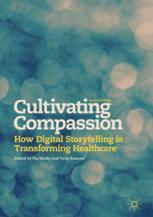 Cultivating Compassion How Digital Storytelling Is Transforming Healthcare 1st Edition Pip Hardy
