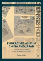 Embracing Asia In China And Japan Asianism Discourse And The Contest For Hegemony 19121933 1st Edition Torsten Weber
