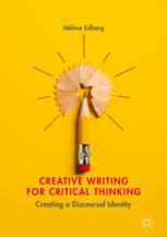 Creative Writing For Critical Thinking Creating A Discoursal Identity 1st Edition Hlne Edberg Auth